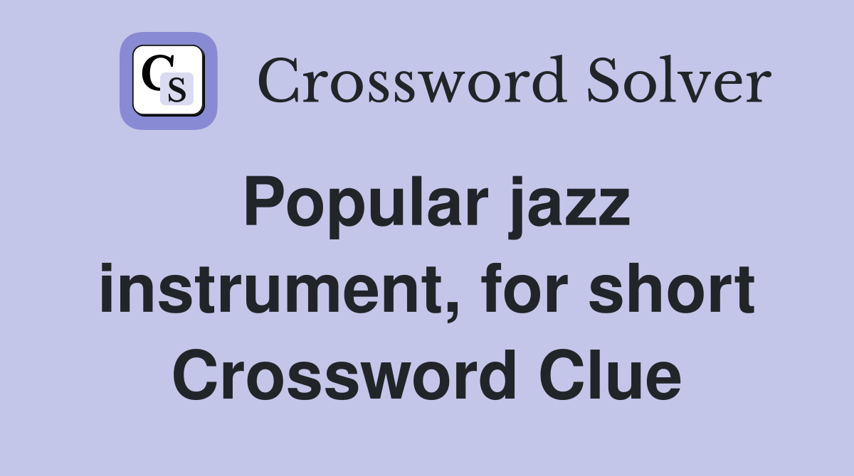 Popular jazz instrument, for short Crossword Clue