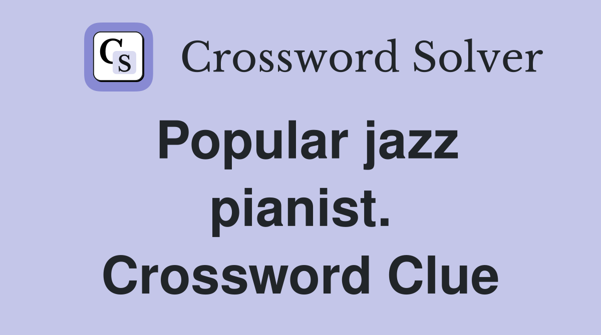 Popular jazz pianist. Crossword Clue