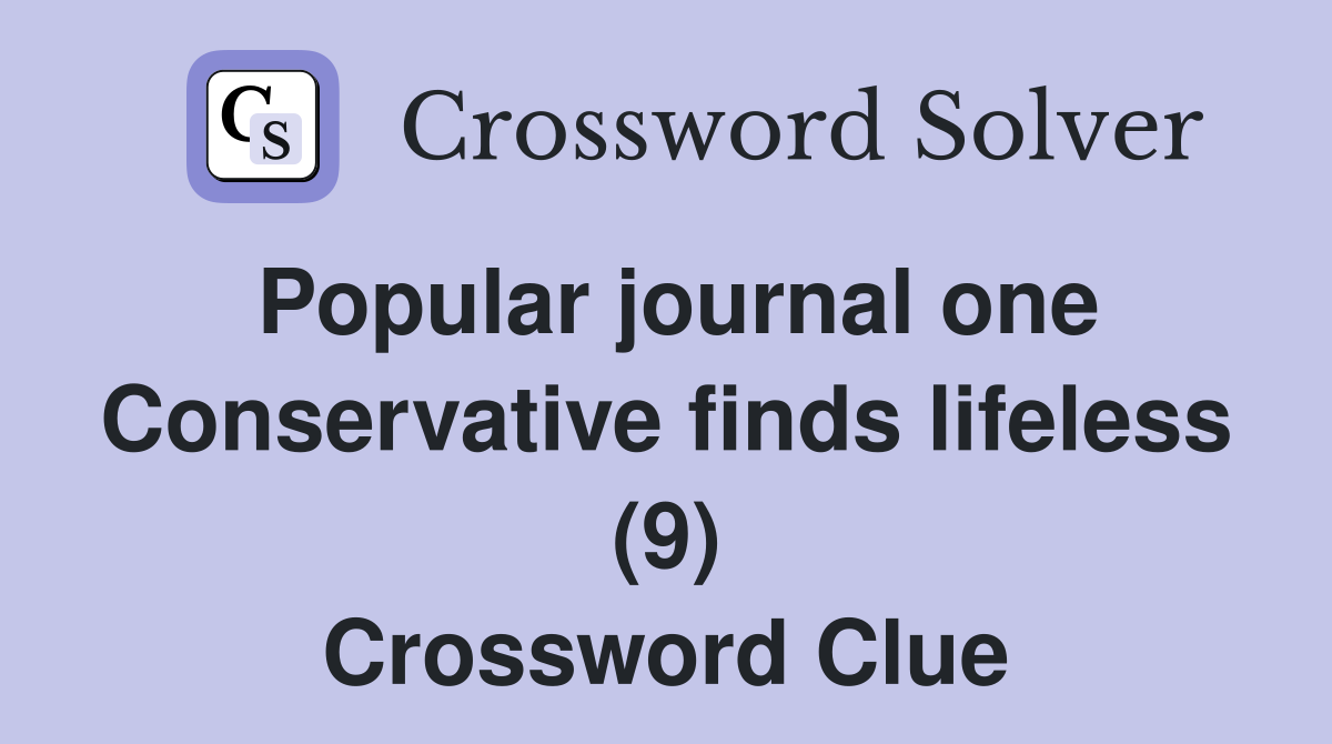 Popular journal one Conservative finds lifeless (9) Crossword Clue