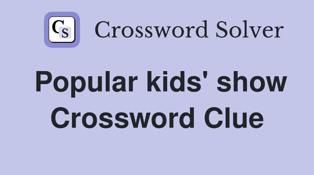 Popular kids' show Crossword Clue