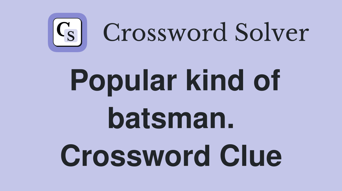 Popular kind of batsman. Crossword Clue