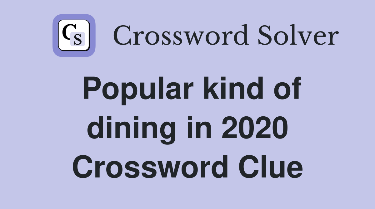 Popular kind of dining in 2020 Crossword Clue