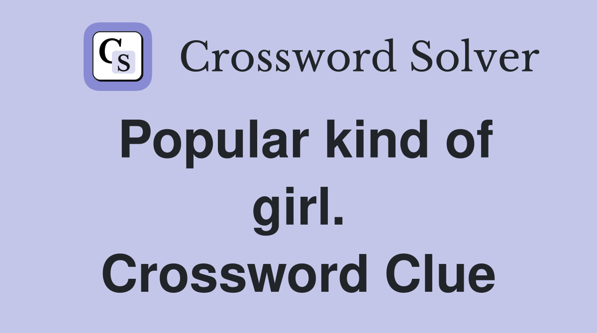 Popular kind of girl. Crossword Clue