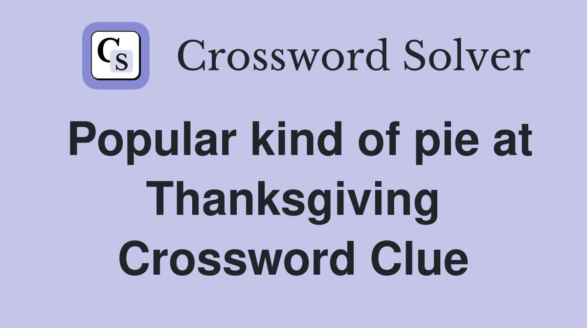 Popular kind of pie at Thanksgiving Crossword Clue