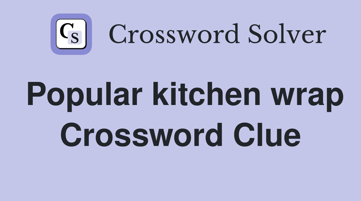 Popular kitchen wrap Crossword Clue