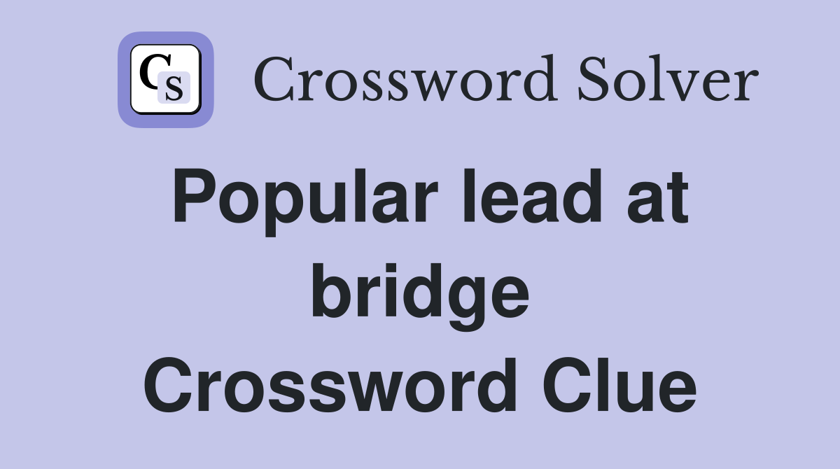 Popular lead at bridge Crossword Clue