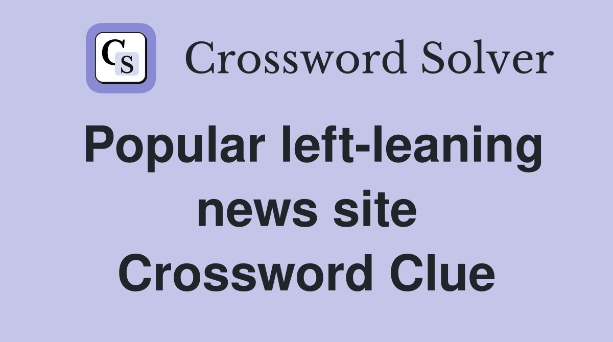 Popular left-leaning news site Crossword Clue
