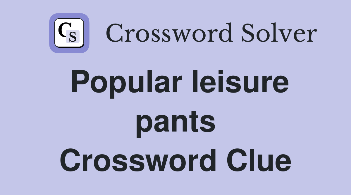 Popular leisure pants Crossword Clue