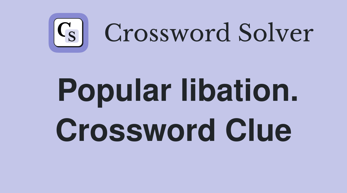 Popular libation. Crossword Clue