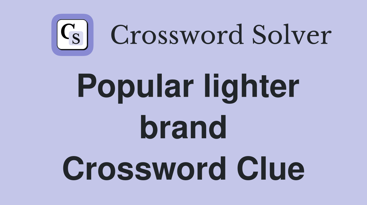 Popular lighter brand Crossword Clue