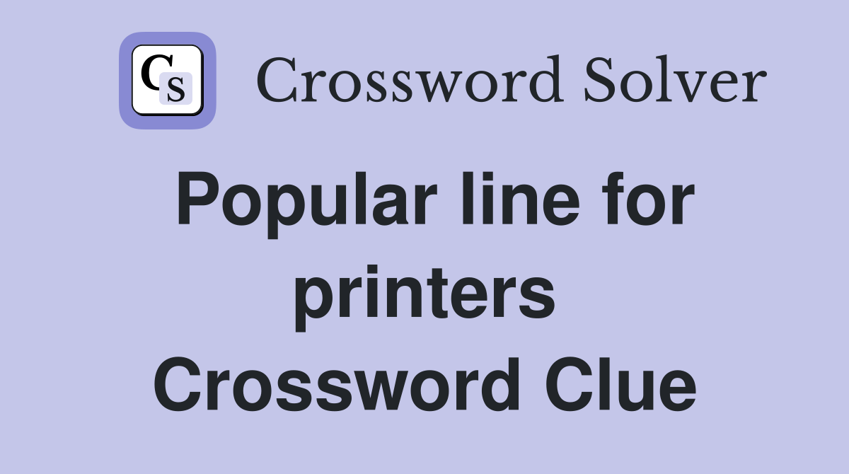 Popular line for printers Crossword Clue