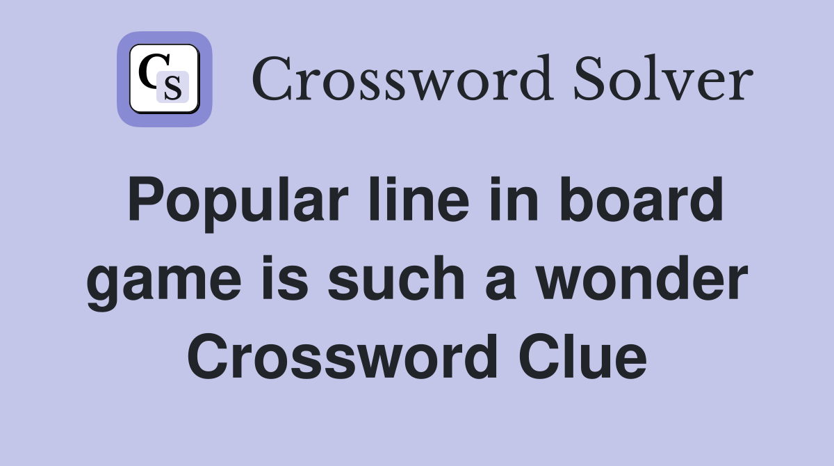 Popular line in board game is such a wonder Crossword Clue