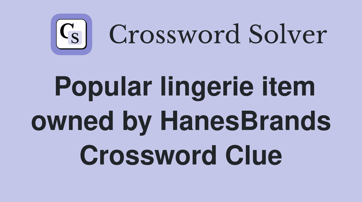 Popular lingerie item owned by HanesBrands Crossword Clue