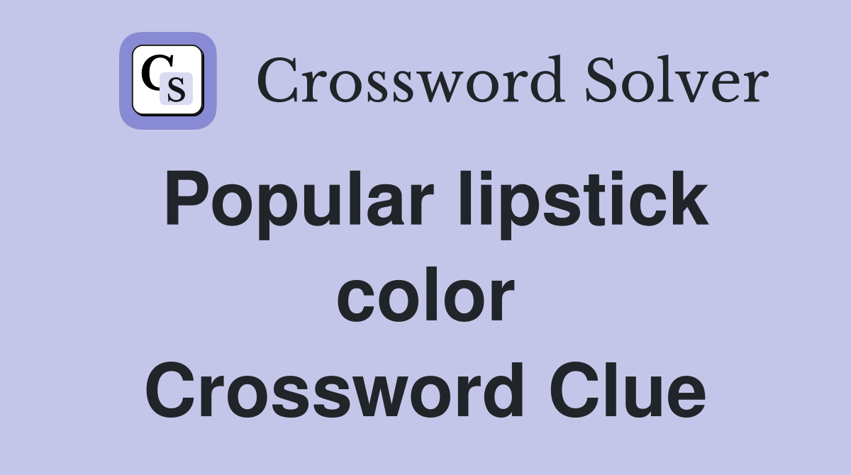 Popular lipstick color Crossword Clue