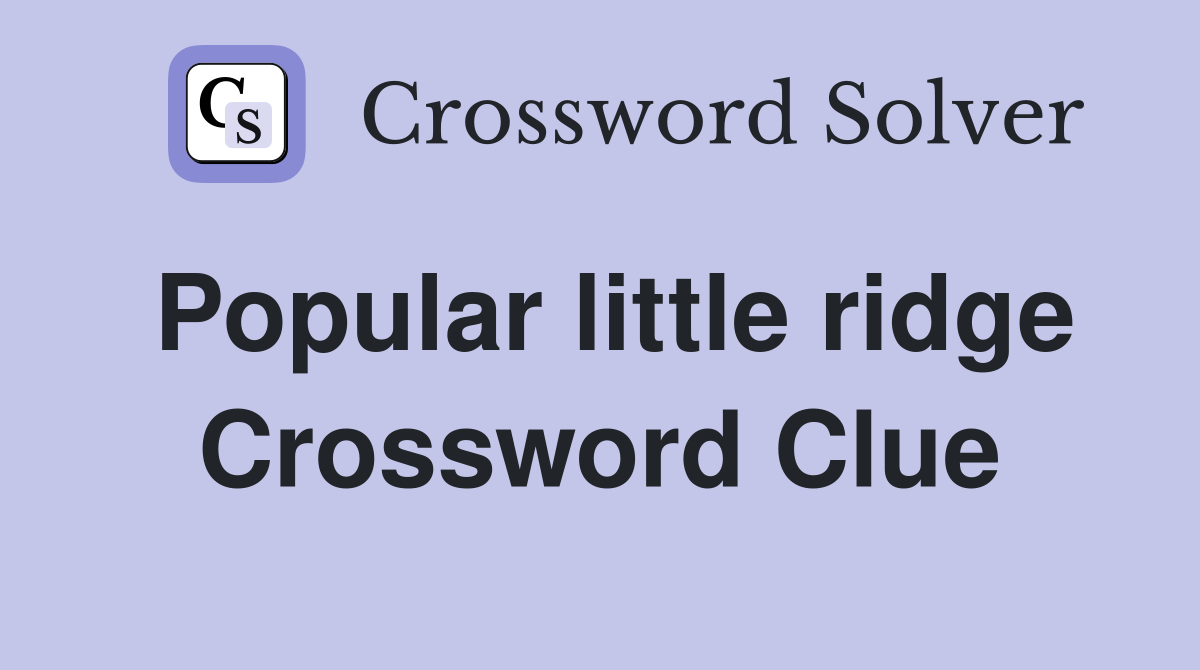 Popular little ridge Crossword Clue