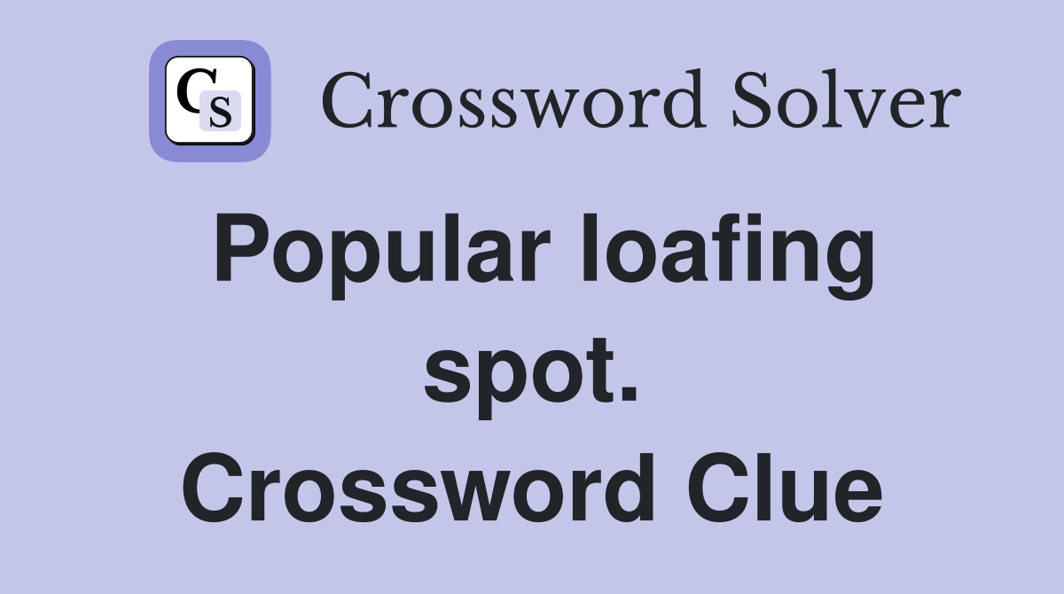 Popular loafing spot. Crossword Clue