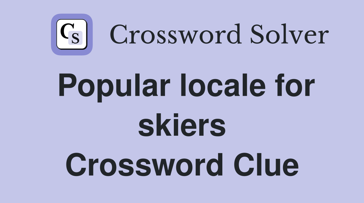 Popular locale for skiers Crossword Clue