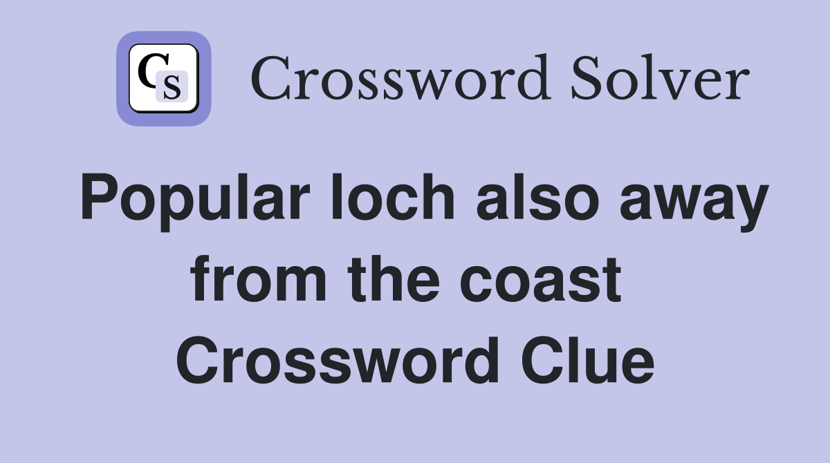 Popular loch also away from the coast  Crossword Clue