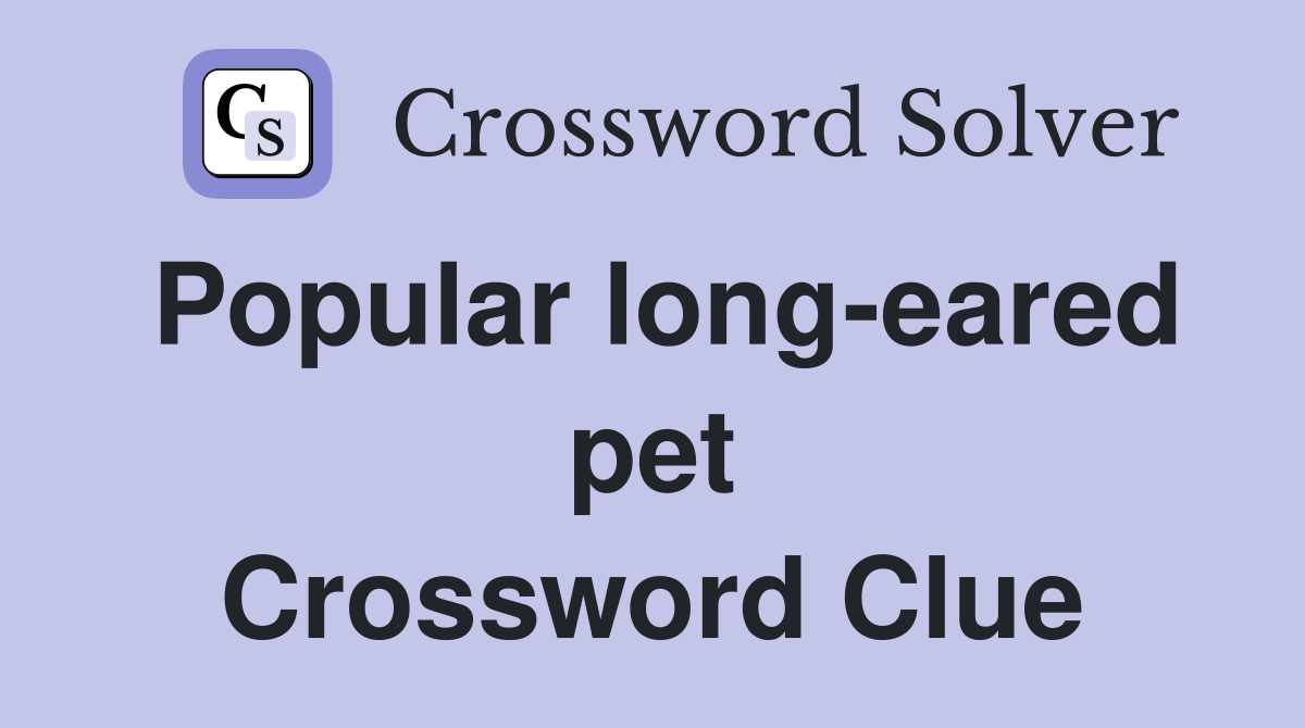 Popular long-eared pet Crossword Clue