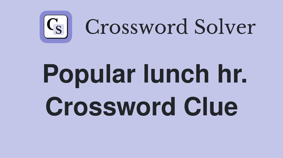 Popular lunch hr. Crossword Clue