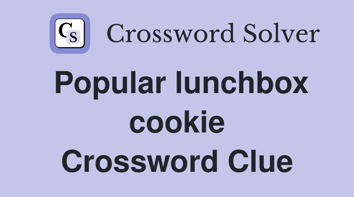 Popular lunchbox cookie Crossword Clue