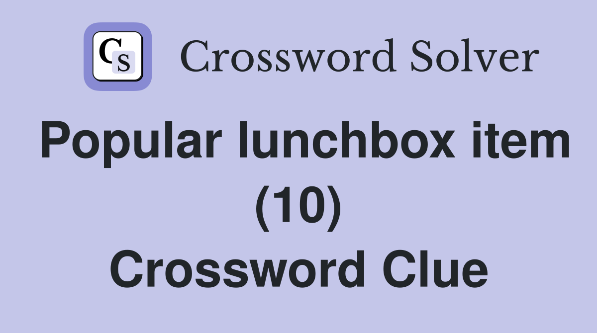 Popular lunchbox item (10) Crossword Clue