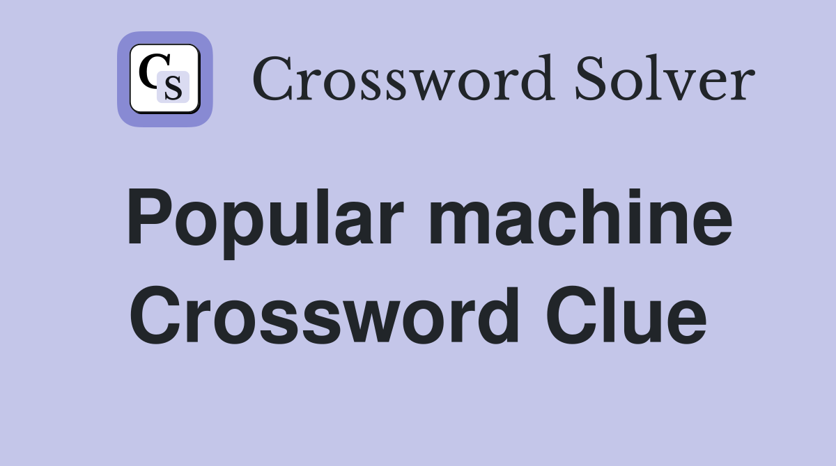 Popular machine Crossword Clue