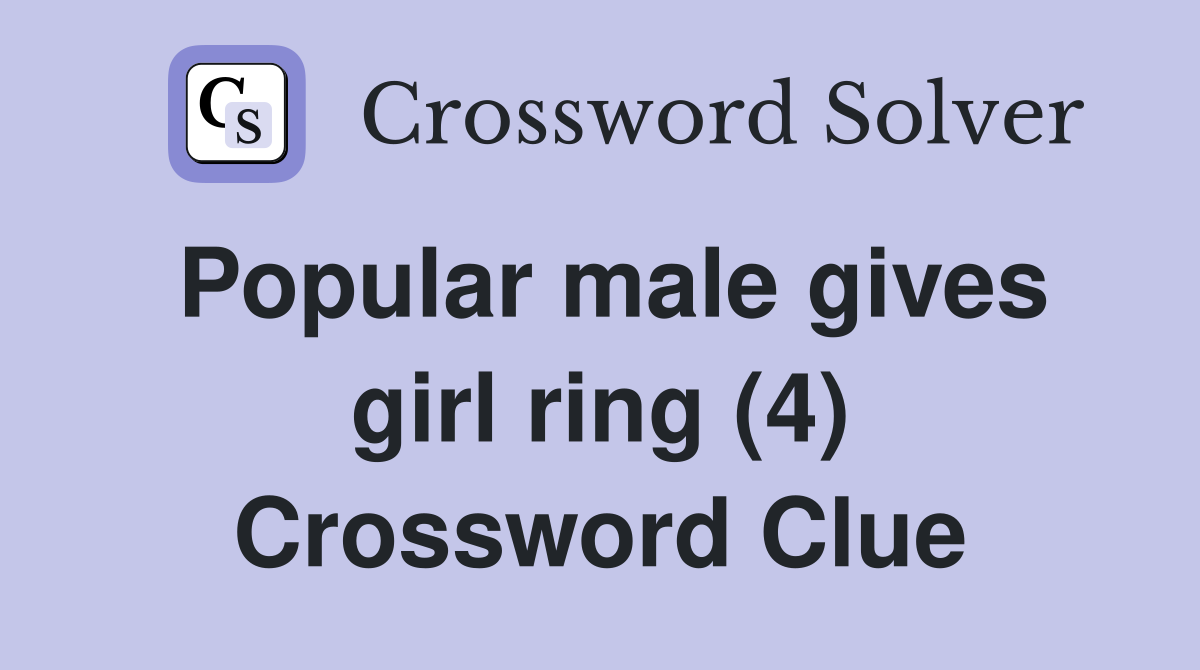 Popular male gives girl ring (4) Crossword Clue