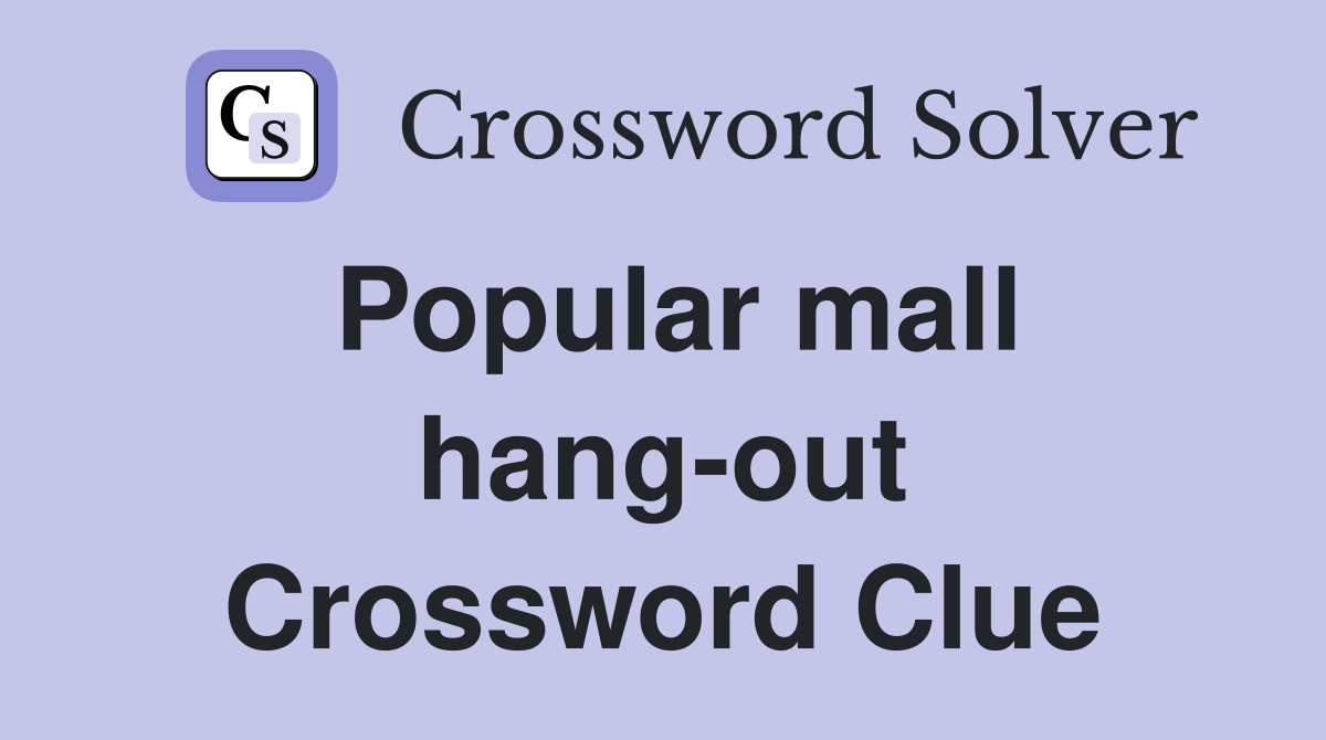 Popular mall hang-out Crossword Clue