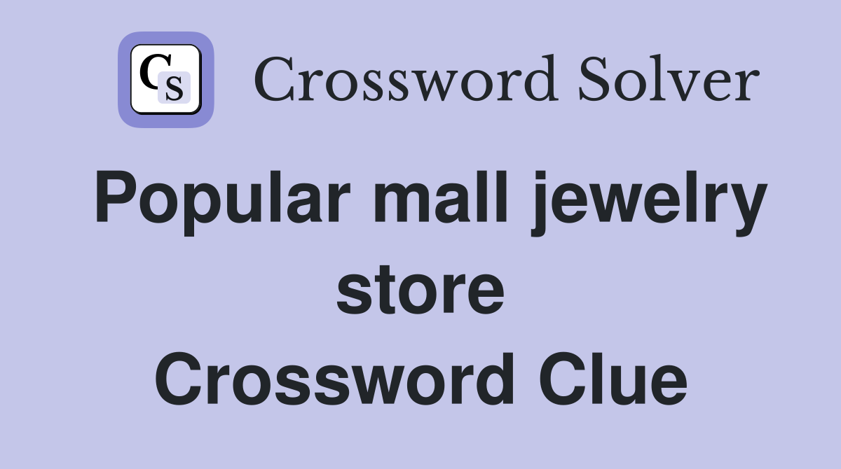 Popular mall jewelry store Crossword Clue