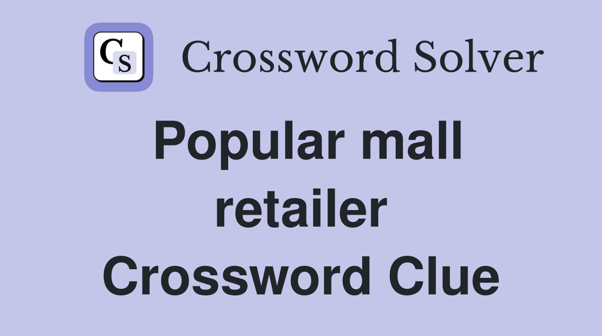 Popular mall retailer Crossword Clue