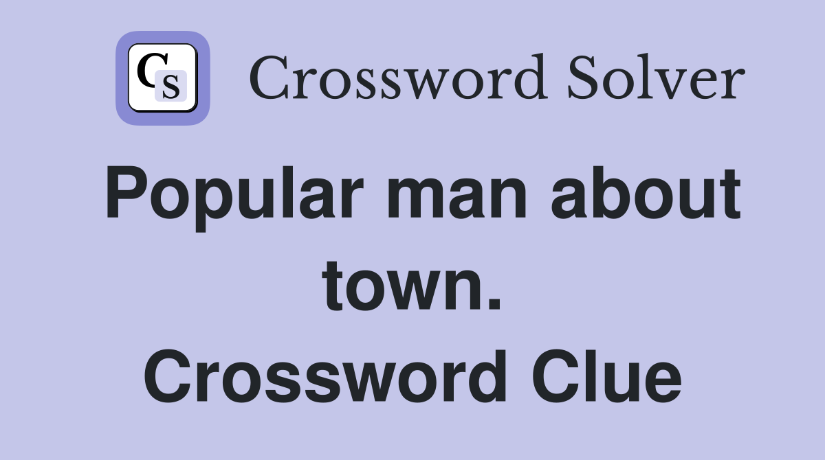 Popular man about town. Crossword Clue