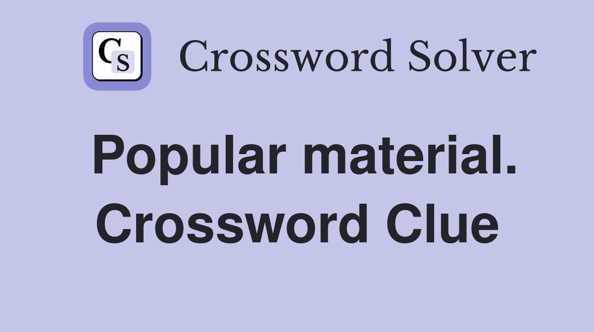 Popular material. Crossword Clue