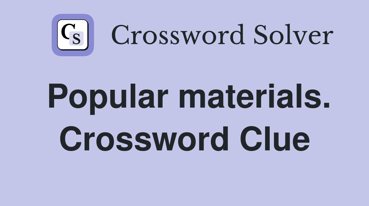 Popular materials. Crossword Clue