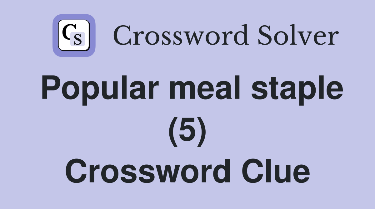 Popular meal staple (5) Crossword Clue