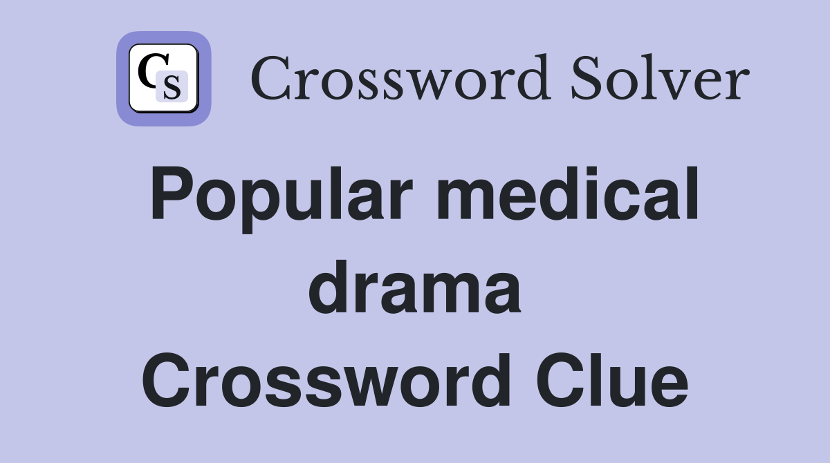 Popular medical drama Crossword Clue