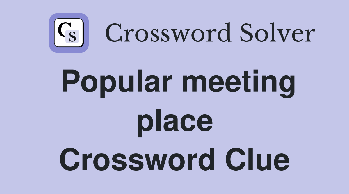 Popular meeting place Crossword Clue