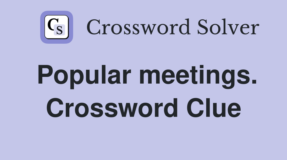 Popular meetings. Crossword Clue