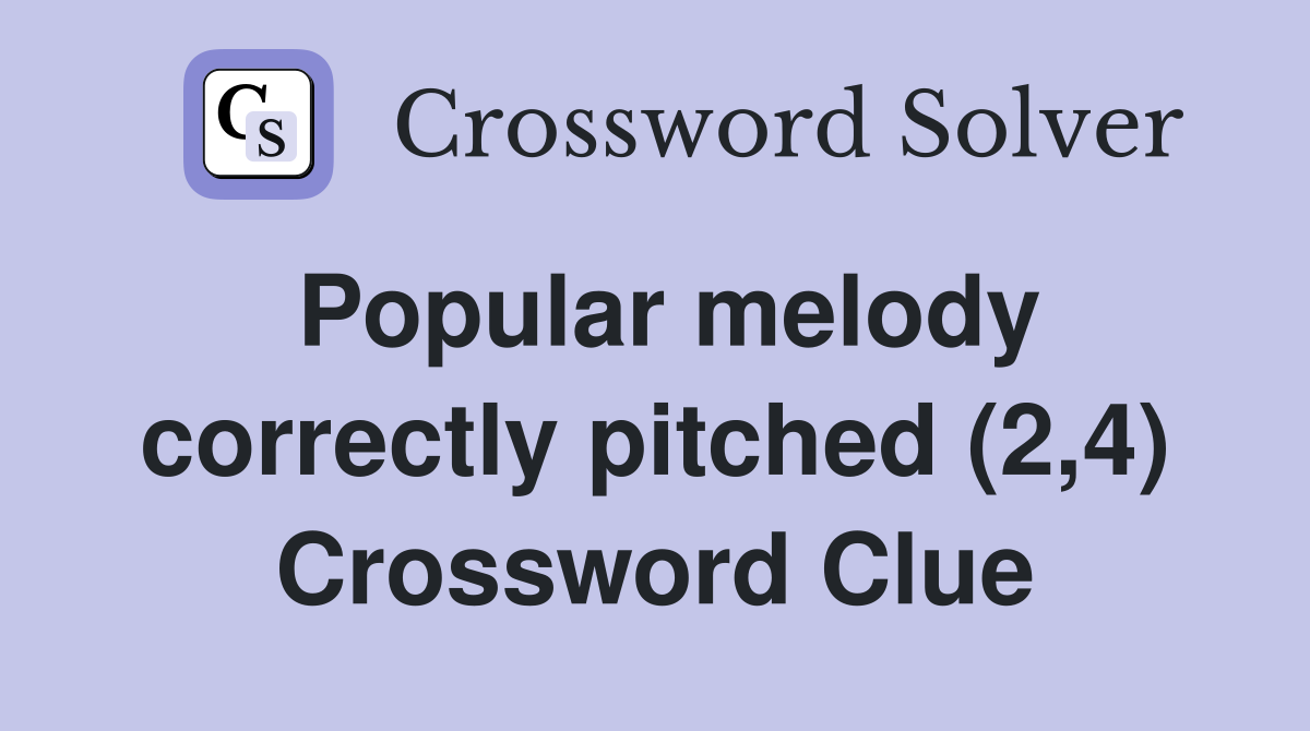 Popular melody correctly pitched (2,4) Crossword Clue