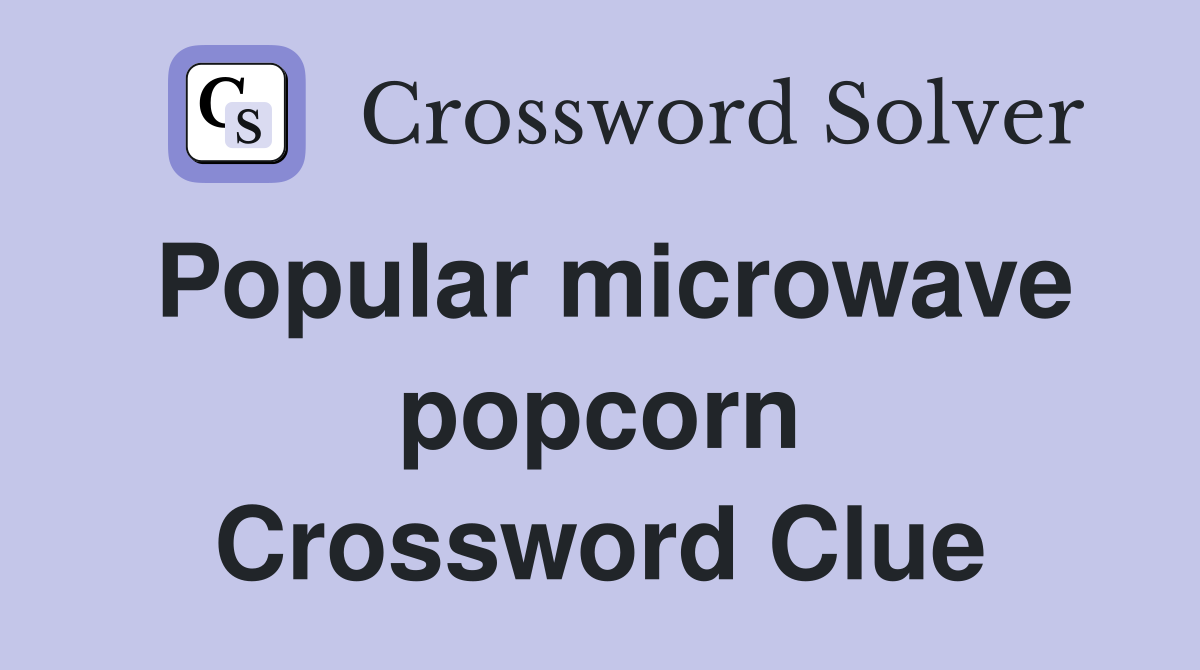 Popular microwave popcorn Crossword Clue
