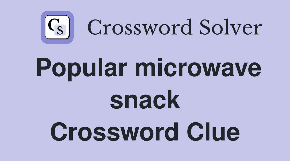 Popular microwave snack Crossword Clue