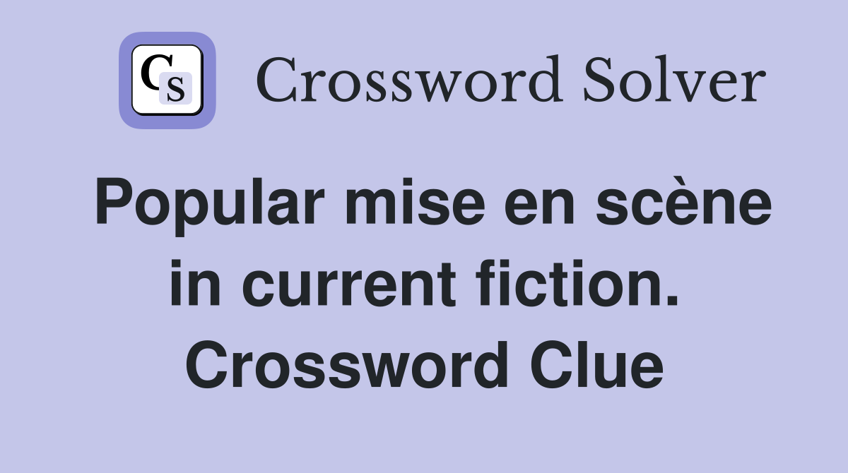 Popular mise en scène in current fiction. Crossword Clue