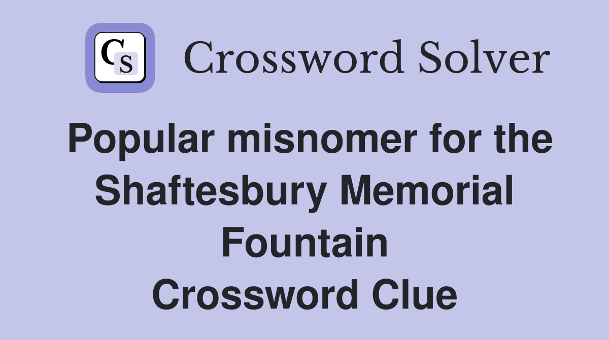 Popular misnomer for the Shaftesbury Memorial Fountain Crossword Clue