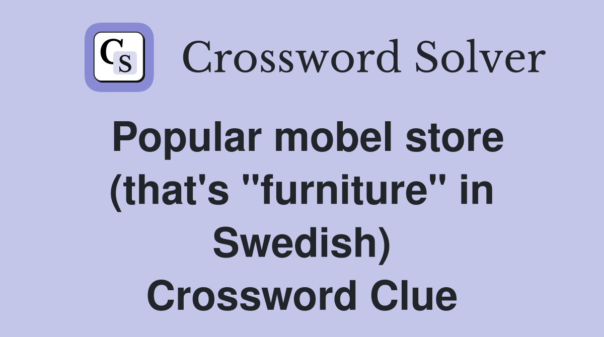 Popular mobel store (that's "furniture" in Swedish) Crossword Clue