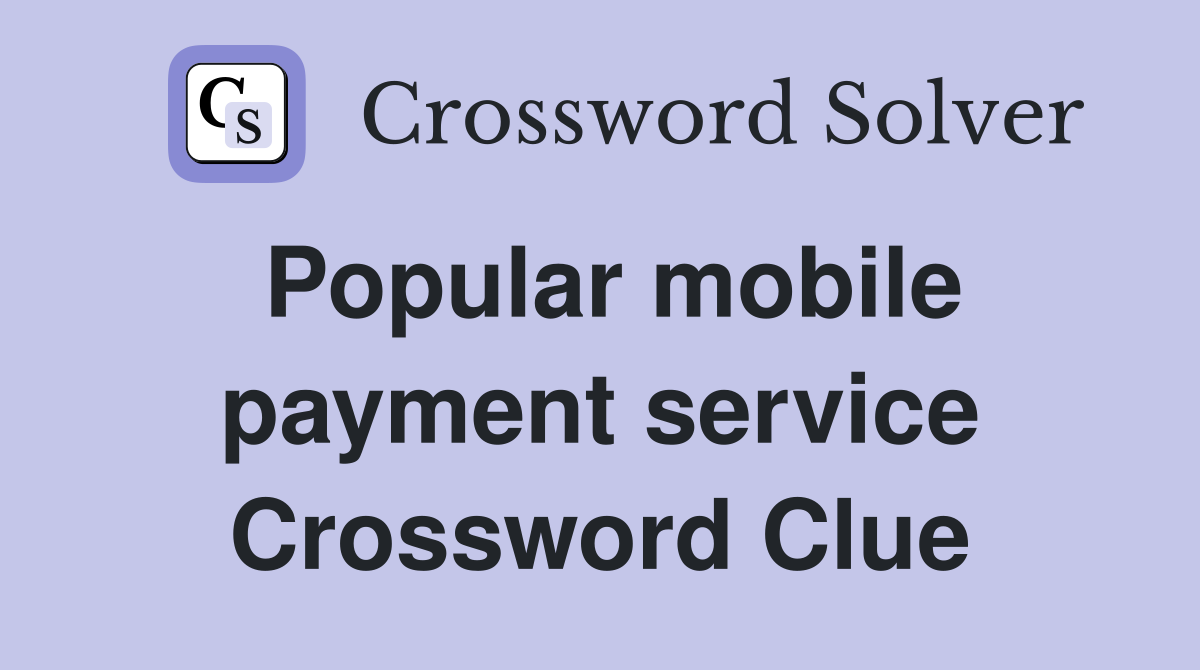 Popular mobile payment service Crossword Clue