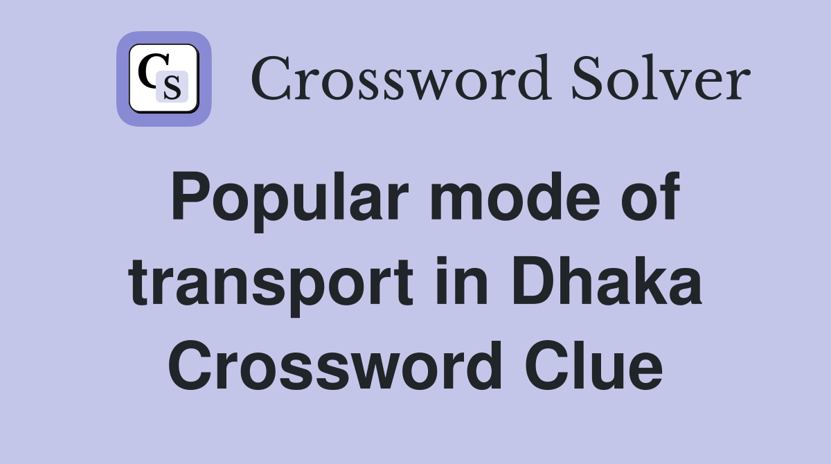Popular mode of transport in Dhaka Crossword Clue