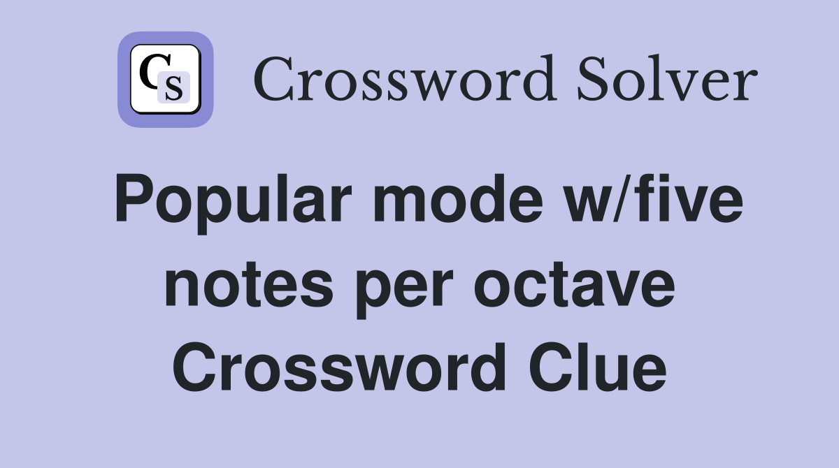 Popular mode w/five notes per octave Crossword Clue