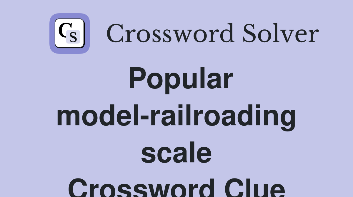 Popular model-railroading scale Crossword Clue