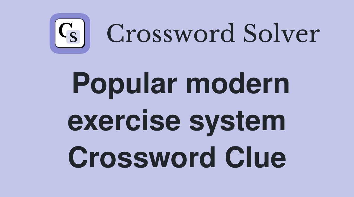 Popular modern exercise system Crossword Clue