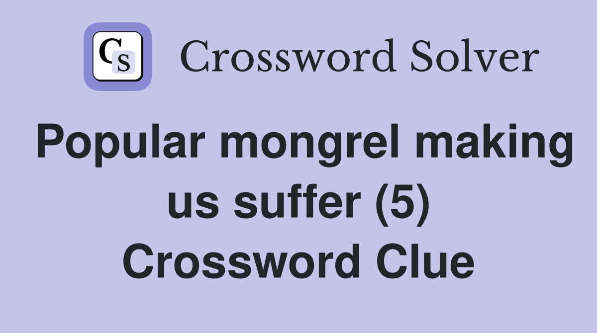 Popular mongrel making us suffer (5) Crossword Clue